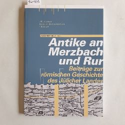 Holz, Alexander (Herausgeber)  Antike an Merzbach und Rur : Beitrge zur rmischen Geschichte des Jlicher Landes 