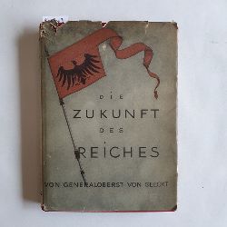 Seeckt, Hans von  Die Zukunft des Reiches - Urteile und Forderungen 