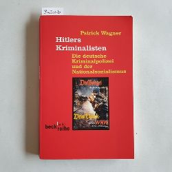 Wagner, Patrick  Hitlers Kriminalisten : die deutsche Kriminalpolizei und der Nationalsozialismus zwischen 1920 und 1960 