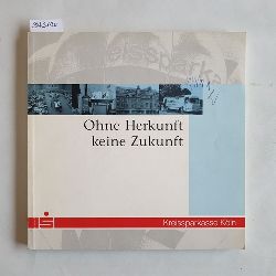 Rdelstein, Konrad ; Ellgering, Ingo  Ohne Herkunft keine Zukunft. Eine Schrift der Kreissparkasse Kln, Abgeschlossen 8/2000 