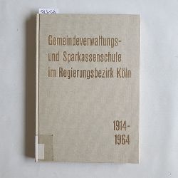   Gemeindeverwaltungs- und Sparkassenschule im Regierungsbezirk Kln : 1914 - 1964 