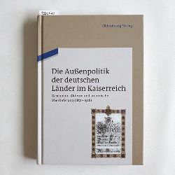 Holger Berwinkel und Martin Krger  Die Auenpolitik der deutschen Lnder im Kaiserreich : Geschichte, Akteure und archivische berlieferung (1871 - 1918) ; 