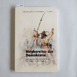 Alfred Georg Frei ; Kurt Hochstuhl  Wegbereiter der Demokratie : die badische Revolution 1848/49 ; der Traum von der Freiheit 