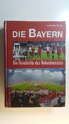 Schulze-Marmeling, Dietrich  Die Bayern : die Geschichte des Rekordmeisters 