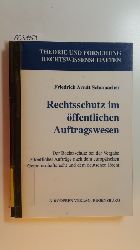 Schumacher, Friedrich Arndt  Rechtsschutz im ffentlichen Auftragswesen : der Rechtsschutz bei der Vergabe ffentlicher Auftrge nach dem europischen Gemeinschaftsrecht und dem deutschen Recht 