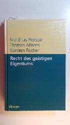 Pierson, Matthias ; Ahrens, Thomas ; Fischer, Karsten R.  Recht des geistigen Eigentums : Patente, Marken, Urheberrecht, Design 