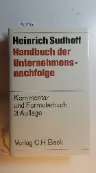 Sudhoff, Heinrich; Sudhoff, Martin  Handbuch der Unternehmensnachfolge : Erluterungs- und Formularbuch fr Unternehmer- und Unternehmensberater. 3., Aufl. 