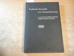 Rationalisierungs-Kuratorium der Deutschen Wirtschaft (Hrsg.)  Praktische Beispiele zur Automatisierung aus der Bundesrepublik Deutschland, England, Frankreich und Italien. 