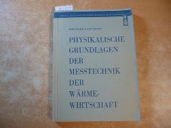 Valentiner, Siegfried  Physikalische Grundlagen der Messtechnik der Wrmewirtschaft 