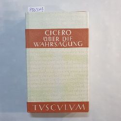 Cicero, Marcus Tullius (Verfasser) ; Schublin, Christoph   (Hrsg.)  Sammlung Tusculum, ber die Wahrsagung : lateinisch-deutsch = De divinatione 