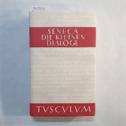 Seneca, Lucius Annaeus (Verfasser) ; Fink, Gerhard (Hrsg.)  Sammlung Tusculum, Philosophus: Die kleinen Dialoge : lateinisch-deutsch, Band 1 