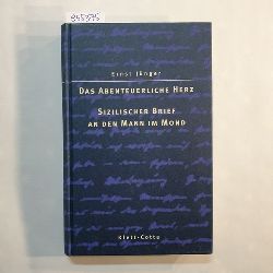 Jnger, Ernst  Auswahl aus dem Werk: Bd. 4., Das abenteuerliche Herz : Figuren und Capriccios / Sizilische Briefe an den Mann im Mond 