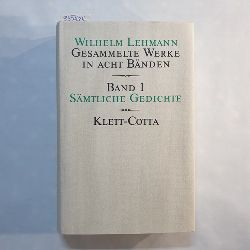 Lehmann, Wilhelm  Wilhelm Lehmann: Gesammelte Werke in acht Bnden: Bd. 1., Smtliche Gedichte 