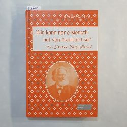 Stoltze, Friedrich (Verfasser) ; Lckemeier, Peter (Herausgeber)  Wie kann nor e Mensch net von Frankfort sei : ein Friedrich Stoltze-Lesebuch 