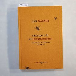 Wagner, Jan  Selbstportrt mit Bienenschwarm : ausgewhlte Gedichte 2001- 2015 