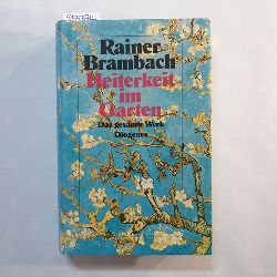 Brambach, Rainer ; Geerk, Frank [Hrsg.]  Heiterkeit im Garten : das gesamte Werk 