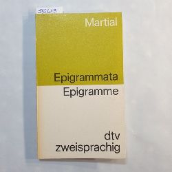 Martialis, Marcus Valerius  Epigrammata : [lat.-dt.] = Epigramme. Ausw., bers., Einf. u. Anm. von Ulrich Gsswein 