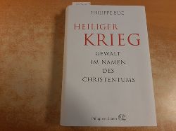 Buc, Philippe [Verfasser] ; Haupt, Michael  Heiliger Krieg : Gewalt im Namen des Christentums 