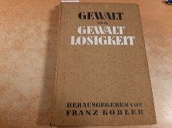 Kobler, Franz [Hrsg.]  Gewalt und Gewaltlosigkeit : Handbuch des aktiven Pazifismus 