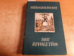 Wulffen, Erich [Hrsg.]  Sittengeschichte der Revolution. Mit ber 250 ein-und mehr farbigen Illustrationen und Tafelbeilagen 