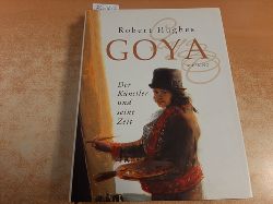 Hughes, Robert  Goya : der Knstler und seine Zeit 