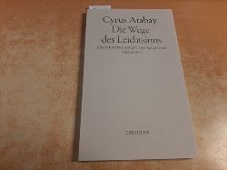 Atabay, Cyrus  Die Wege des Leichtsinns : zerstreutes olisches Material ; Gedichte 