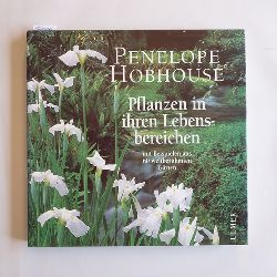 Hobhouse, Penelope  Pflanzen in ihren Lebensbereichen : mit Beispielen aus 60 weltberhmten Grten 