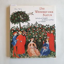 Telesko, Werner  Die Weisheit der Natur : Heilkraft und Symbolik der Pflanzen und Tiere im Mittelalter 