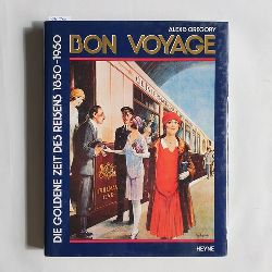 Gregory, Alexis  Bon voyage : die goldene Zeit des Reisens ; 1850 - 1950 