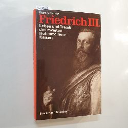 Richter, Werner  Friedrich III. [der Dritte] : Leben u. Tragik d. 2. Hohenzollern-Kaisers 