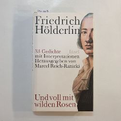 Hlderlin, Friedrich ; Reich-Ranicki, Marcel (Herausgeber)  Und voll mit wilden Rosen : 33 Gedichte mit Interpretationen 