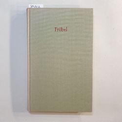 Frbel, Friedrich (Verfasser) ; Scheveling, Julius (Besorgt )  Friedrich Frbel: Ausgewhlte pdagogische Schriften 