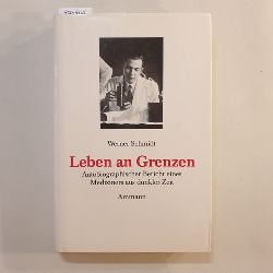 Schmidt, Werner  Leben an Grenzen : autobiographischer Bericht eines Mediziners aus dunkler Zeit 