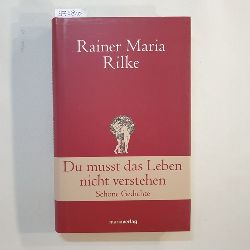 Rilke, Rainer Maria  Du musst das Leben nicht verstehen : schne Gedichte 