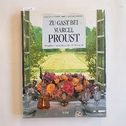 ean-Bernard Naudin ; Anne Borrel ; Alain Senderens.  Zu Gast bei Marcel Proust : der grosse Romancier als Gourmet ; mit 70 Rezepten 