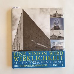 Till Briegleb [Text] ; Oliver Heissner u.a. [Fotos]  Eine Vision wird Wirklichkeit : auf historischem Grund: die Elbphilharmonie entsteht 
