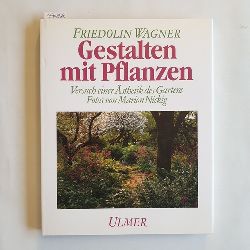 Wagner, Friedolin  Gestalten mit Pflanzen : Versuch einer sthetik des Gartens 