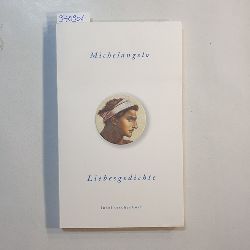 Michelangelo, Buonarroti  Liebesgedichte : Italienisch und Deutsch 