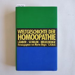 Dinges, Martin [Hrsg.]  Weltgeschichte der Homopathie : Lnder, Schulen, Heilkundige. 