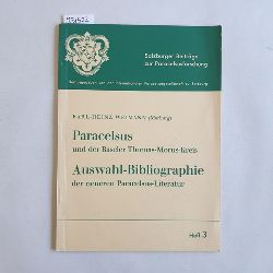 Weimann, Karl-Heinz  Paracelsus und der Baseler Thomas-Morus-Kreis. Auswahl-Bibliographie der neueren Paracelsus-Literatur. 