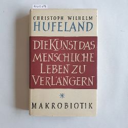 Hufeland, Christoph Wilhelm von  Makrobiotik oder Die Kunst, das menschliche Leben zu verlngern 
