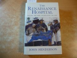 Henderson, John  The Renaissance hospital : healing the body and healing the soul 