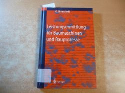 Girmscheid, Gerhard  Leistungsermittlung fr Baumaschinen und Bauprozesse : mit 73 Tabellen sowie einer CD-ROM 