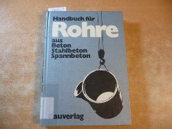 Bujard, Wolfgang  Handbuch fr Rohre aus Beton, Stahlbeton, Spannbeton 