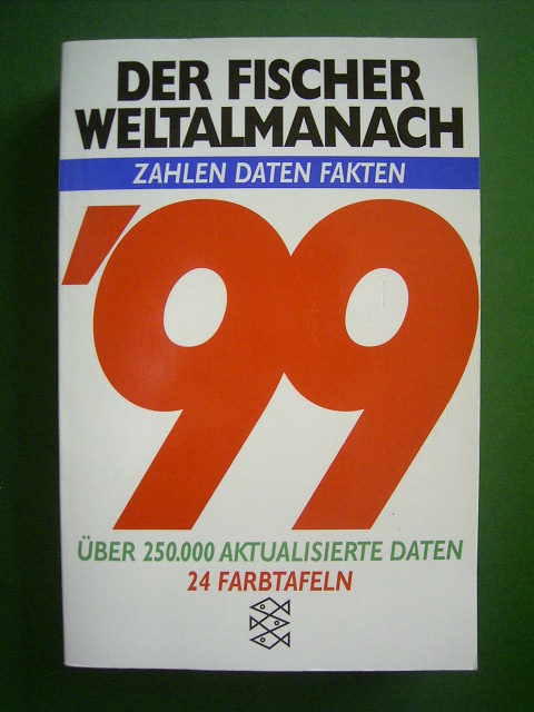 Baratta, Mario von, Wolf-Rüdiger Baumann Marit Borcherding u. a.  Der Fischer Weltalmanach 1999. Zahlen, Daten, Fakten. Über 250.000 aktualisierte Daten. 
