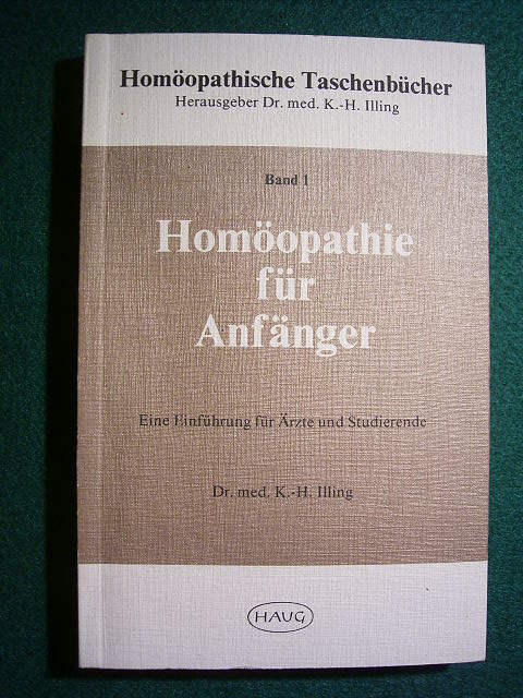 Illing, Kurt-Hermann.  Homöopathie für Anfänger. Eine Einführung für Ärzte und Studierende. Band 1. 