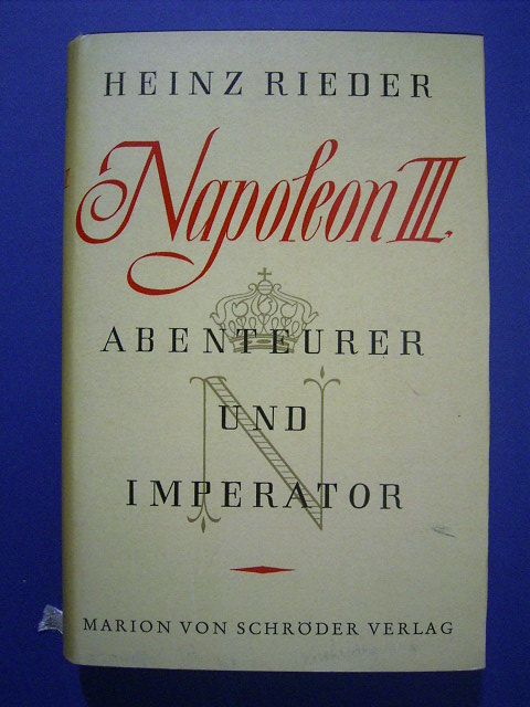 Rieder, Heinz.  Napoleon III. Abenteurer und Imperator. Biographie. 