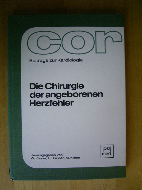 Klinner, Werner und Lorenz Brunner (Hrsg.).  Die Chirurgie der angeborenen Herzfehler. Beiträge zur Kardiologie. Band 6. 