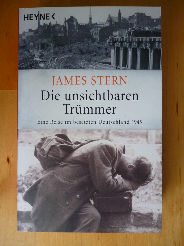 Stern, James.  Die unsichtbaren Trümmer. Eine Reise im besetzten Deutschland 1945. 