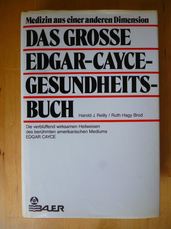 Reilly, Harold J. und Ruth Hagy Brod.  Das grosse Edgar-Cayce-Gesundheitsbuch. Das verblüffend wirksamen Heilweisen des berühmten amerikanischen Mediums Edgar Cayce. 